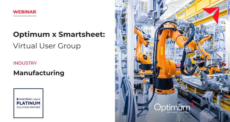 Webinar_ Smartsheet Manufacturing User Group with Optimum Webinar_ Smartsheet Manufacturing User Group with Optimum